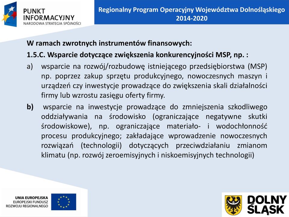 poprzez zakup sprzętu produkcyjnego, nowoczesnych maszyn i urządzeń czy inwestycje prowadzące do zwiększenia skali działalności firmy lub wzrostu zasięgu oferty firmy.