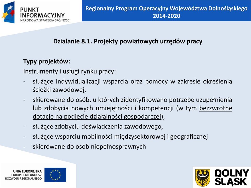 pomocy w zakresie określenia ścieżki zawodowej, - skierowane do osób, u których zidentyfikowano potrzebę uzupełnienia lub