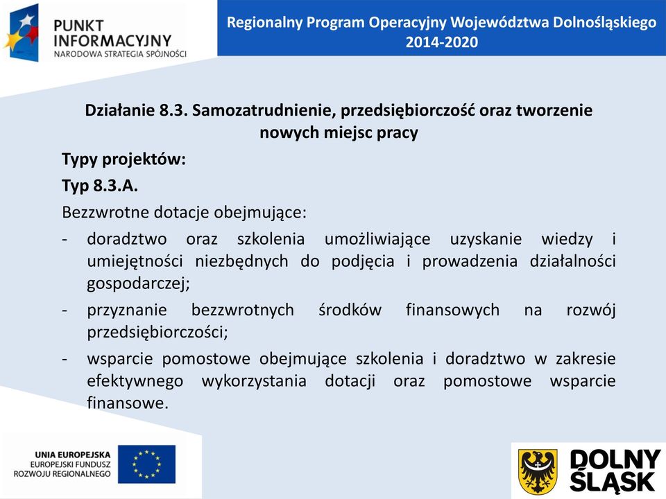 podjęcia i prowadzenia działalności gospodarczej; - przyznanie bezzwrotnych środków finansowych na rozwój