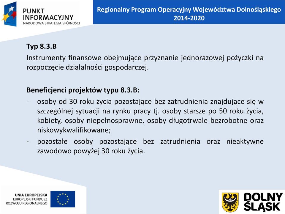 B: - osoby od 30 roku życia pozostające bez zatrudnienia znajdujące się w szczególnej sytuacji na rynku pracy tj.