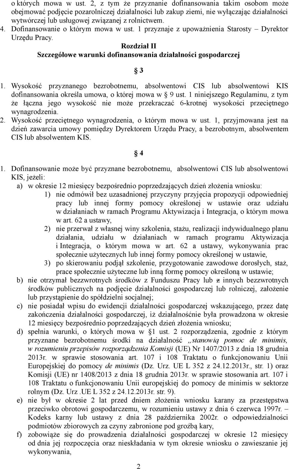 Dofinansowanie o którym mowa w ust. 1 przyznaje z upoważnienia Starosty Dyrektor Urzędu Pracy. Rozdział II Szczegółowe warunki dofinansowania działalności gospodarczej 3 1.