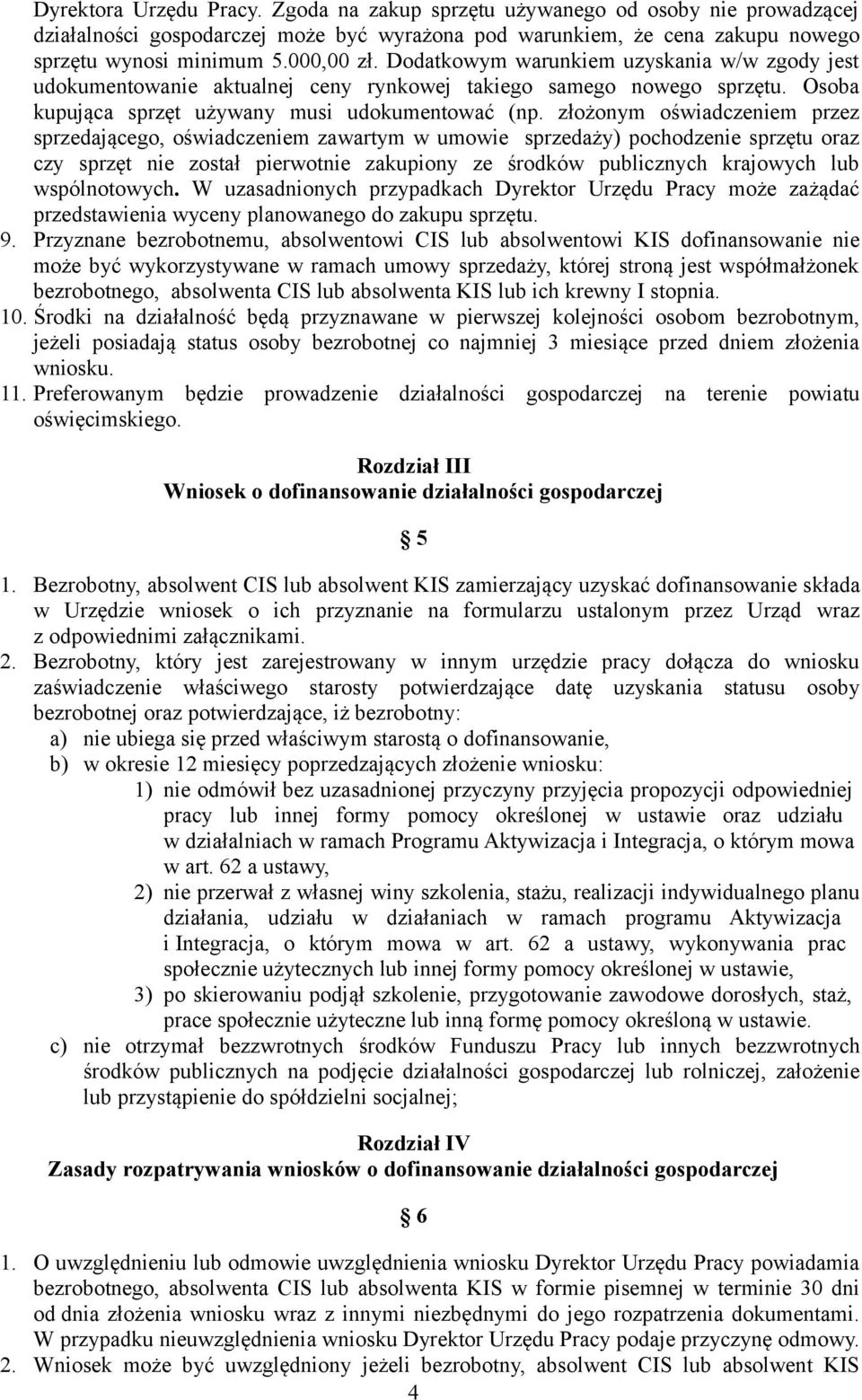 złożonym oświadczeniem przez sprzedającego, oświadczeniem zawartym w umowie sprzedaży) pochodzenie sprzętu oraz czy sprzęt nie został pierwotnie zakupiony ze środków publicznych krajowych lub