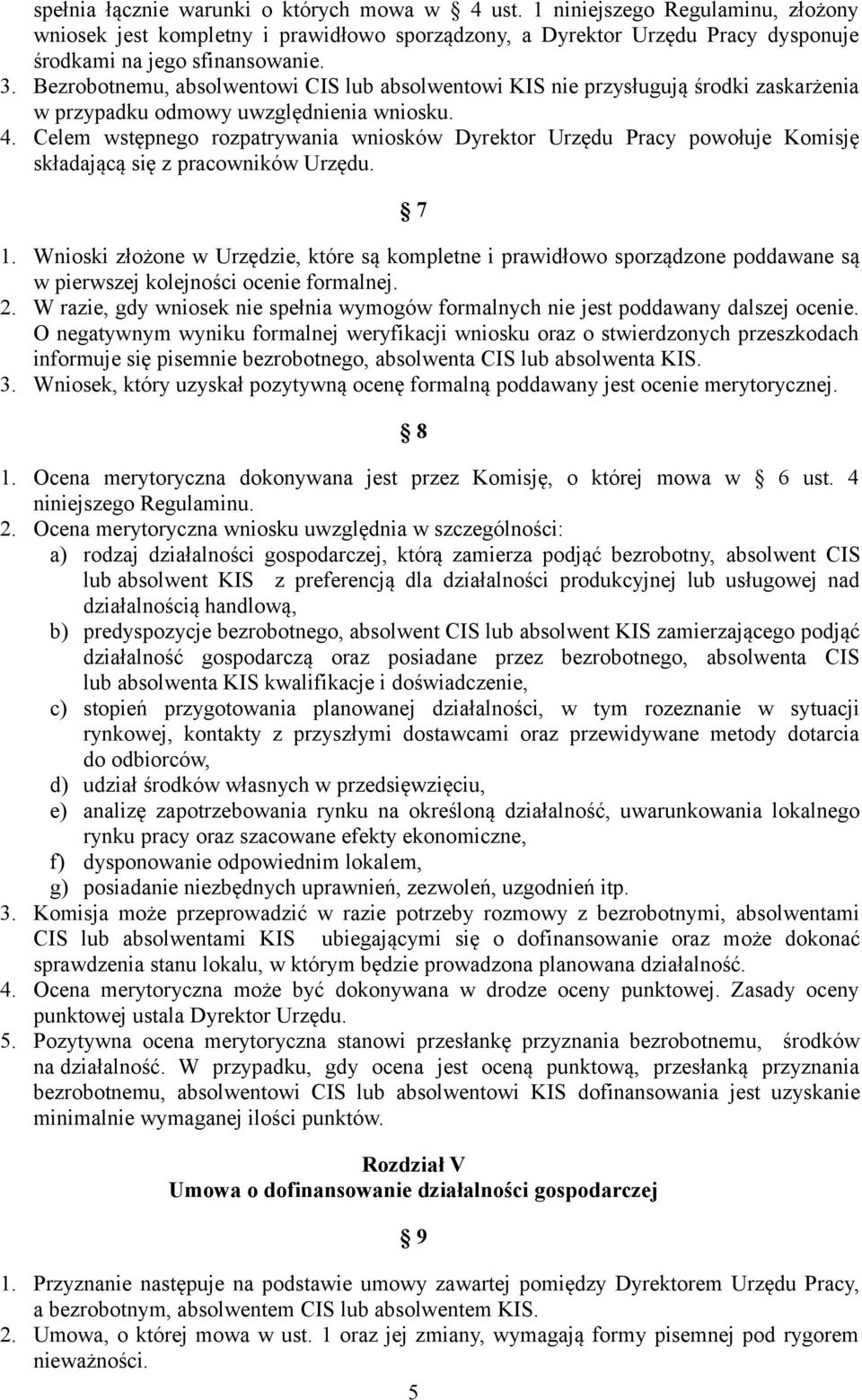 Celem wstępnego rozpatrywania wniosków Dyrektor Urzędu Pracy powołuje Komisję składającą się z pracowników Urzędu. 7 1.