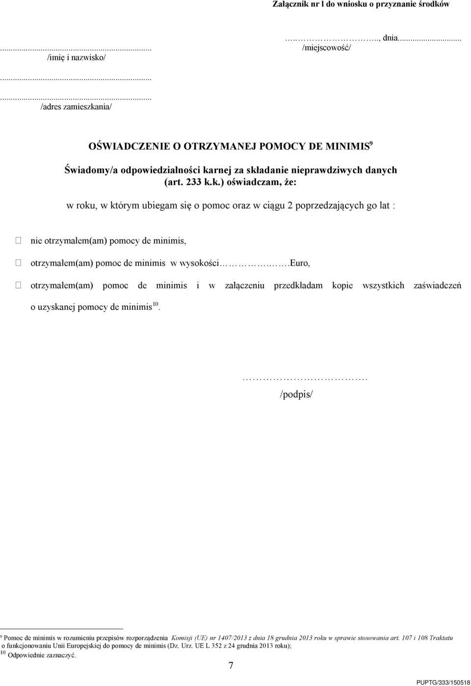 .euro, otrzymałem(am) pomoc de minimis i w załączeniu przedkładam kopie wszystkich zaświadczeń o uzyskanej pomocy de minimis 10.