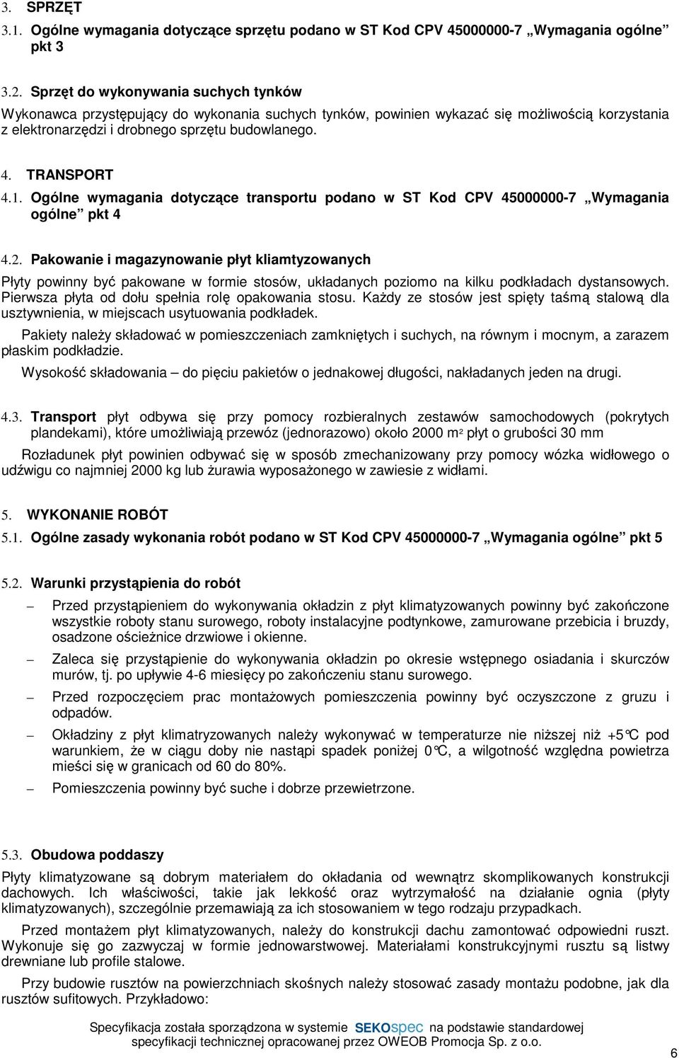 1. Ogólne wymagania dotyczące transportu podano w ST Kod CPV 45000000-7 Wymagania ogólne pkt 4 4.2.