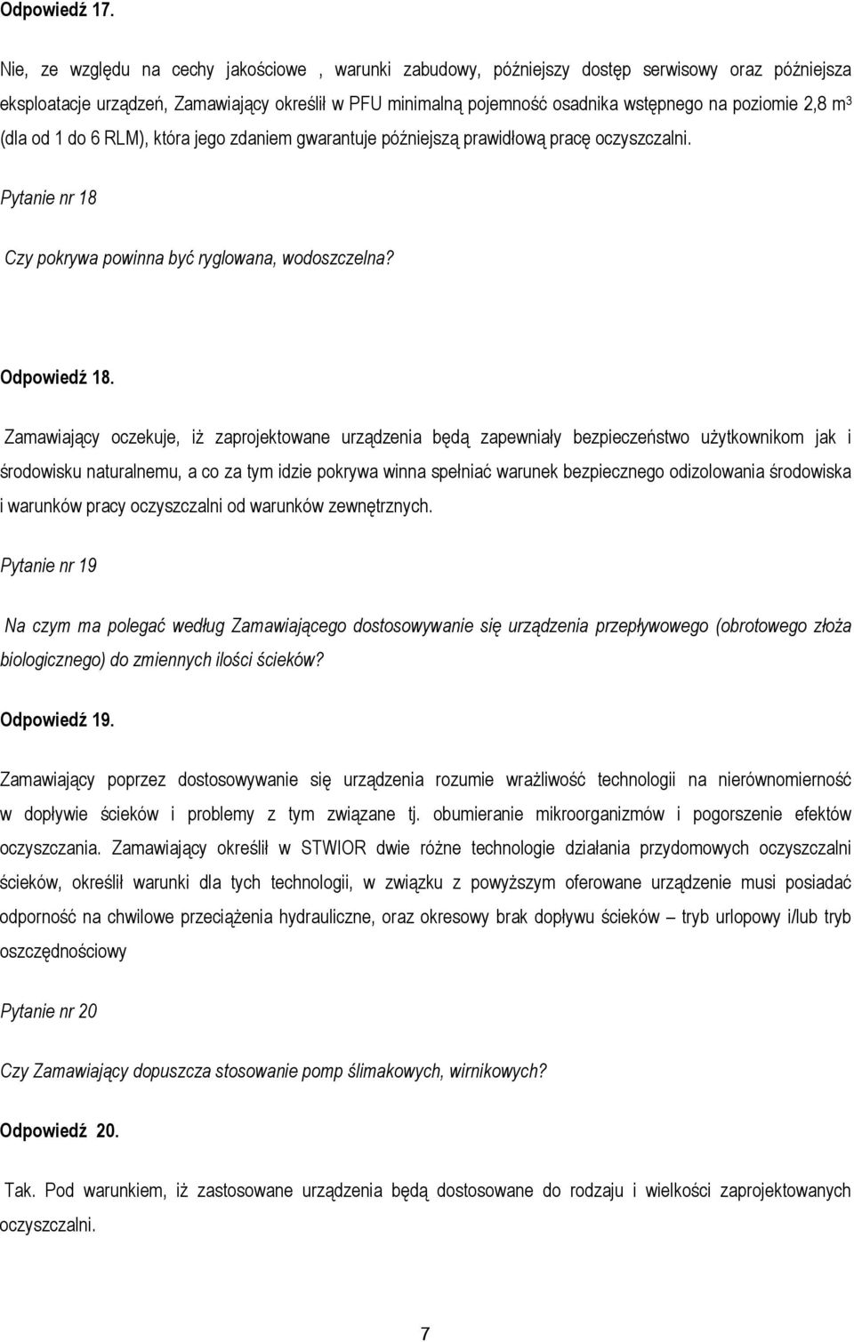 2,8 m 3 (dla od 1 do 6 RLM), która jego zdaniem gwarantuje późniejszą prawidłową pracę oczyszczalni. Pytanie nr 18 Czy pokrywa powinna być ryglowana, wodoszczelna? Odpowiedź 18.