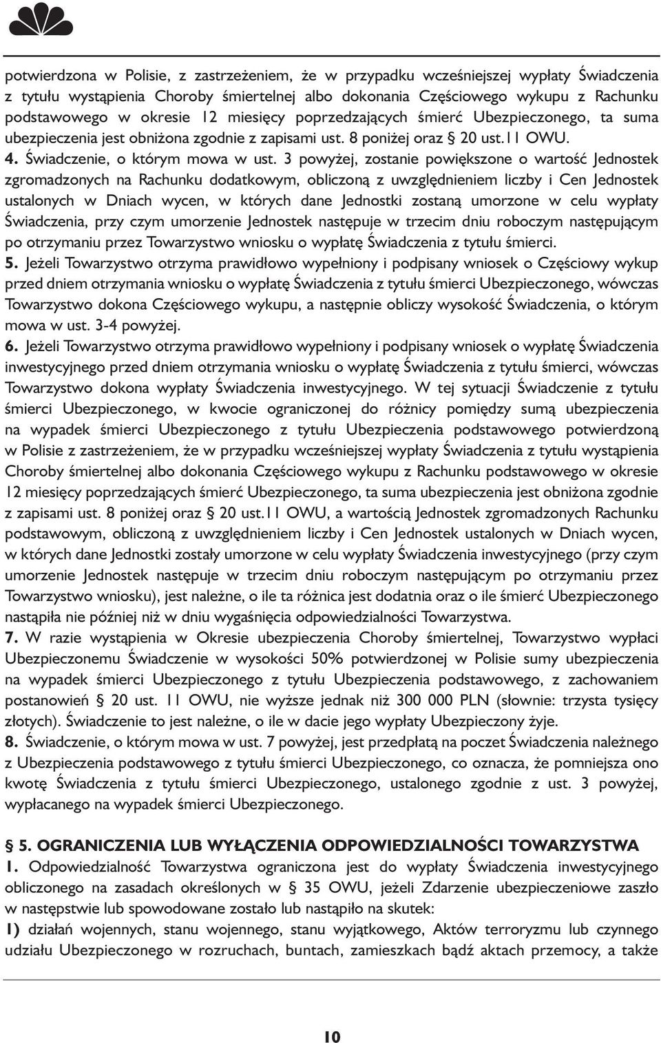 3 powyżej, zostanie powiększone o wartość Jednostek zgromadzonych na Rachunku dodatkowym, obliczoną z uwzględnieniem liczby i Cen Jednostek ustalonych w Dniach wycen, w których dane Jednostki zostaną