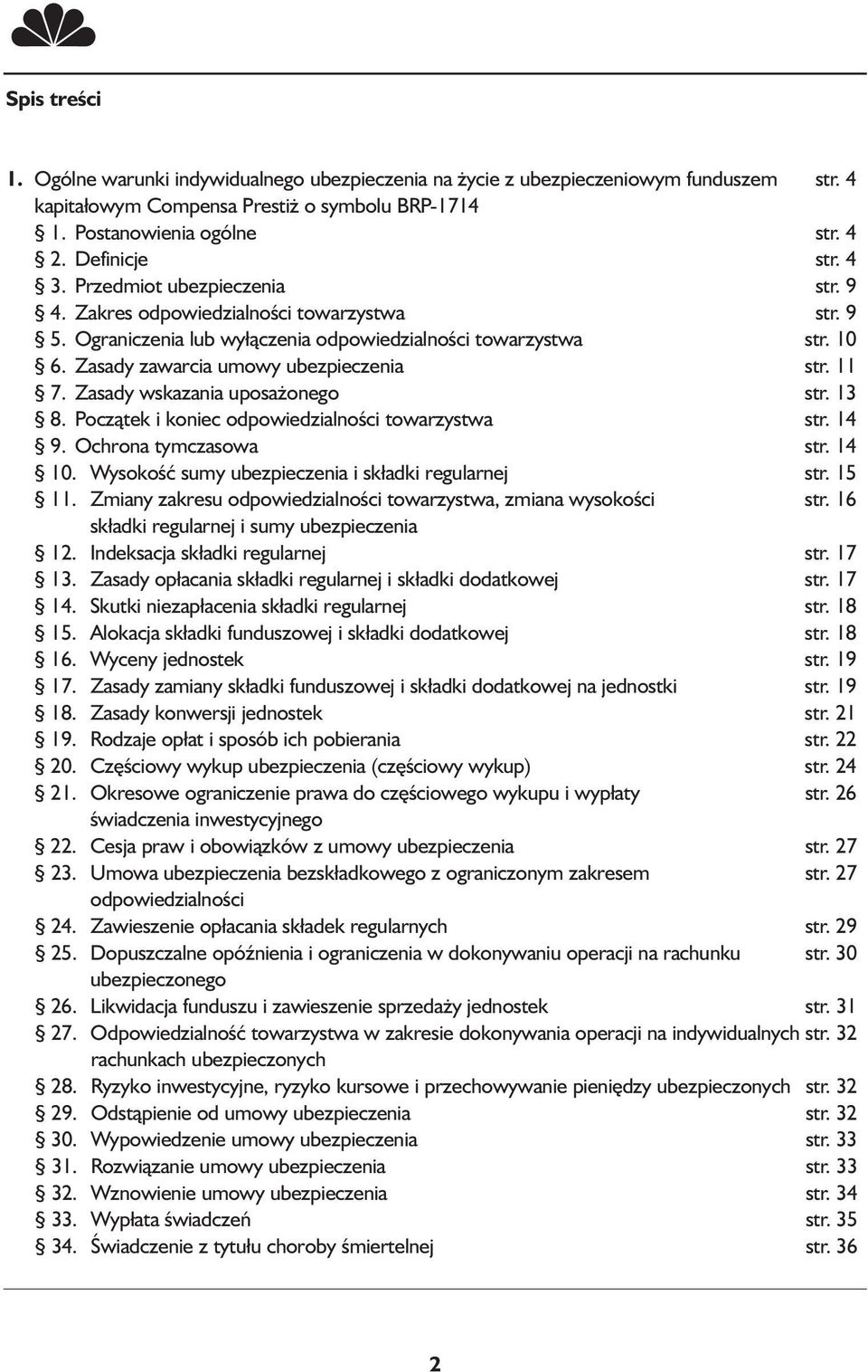 11 7. Zasady wskazania uposażonego str. 13 8. Początek i koniec odpowiedzialności towarzystwa str. 14 9. Ochrona tymczasowa str. 14 10. Wysokość sumy ubezpieczenia i składki regularnej str. 15 11.