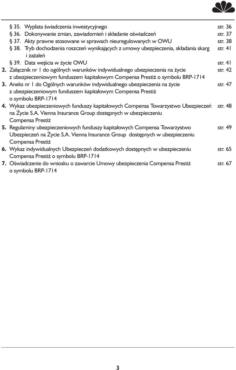 Załącznik nr 1 do ogólnych warunków indywidualnego ubezpieczenia na życie str. 42 z ubezpieczeniowym funduszem kapitałowym Compensa Prestiż o symbolu BRP-1714 3.