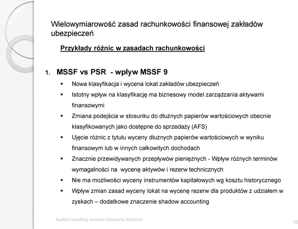 dłużnych papierów wartościowych obecnie klasyfikowanych jako dostępne do sprzedaży (AFS) Ujęcie różnic z tytułu wyceny dłużnych papierów wartościowych w wyniku finansowym lub w innych