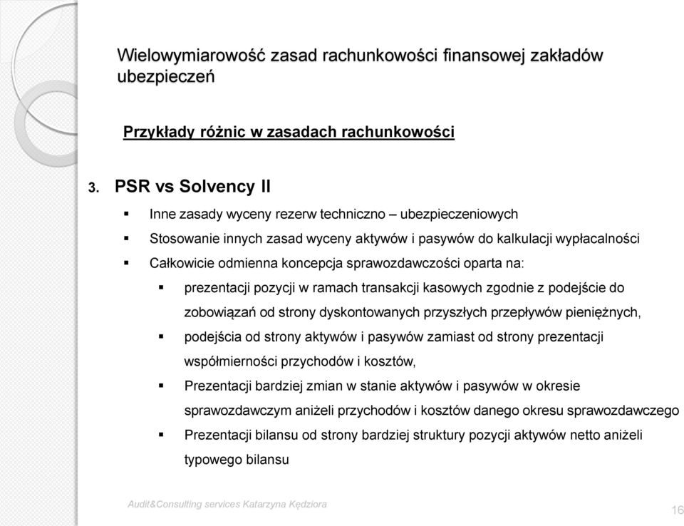 sprawozdawczości oparta na: prezentacji pozycji w ramach transakcji kasowych zgodnie z podejście do zobowiązań od strony dyskontowanych przyszłych przepływów pieniężnych, podejścia od