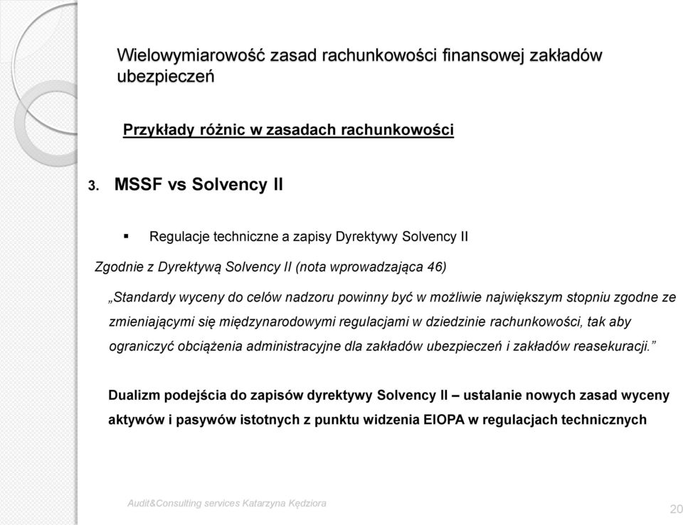 do celów nadzoru powinny być w możliwie największym stopniu zgodne ze zmieniającymi się międzynarodowymi regulacjami w dziedzinie rachunkowości,