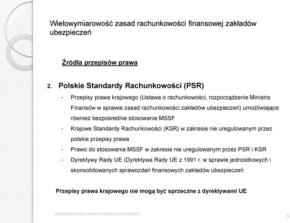 rachunkowości zakładów ) umożliwiające również bezpośrednie stosowanie MSSF Krajowe Standardy Rachunkowości (KSR) w zakresie nie uregulowanym przez