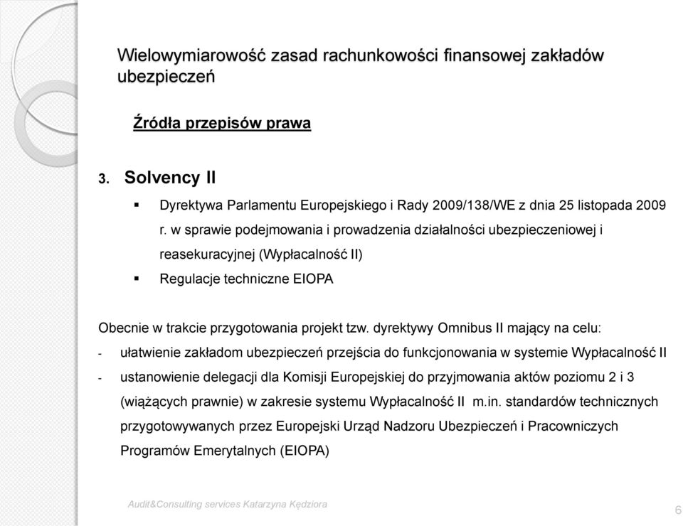 tzw. dyrektywy Omnibus II mający na celu: - ułatwienie zakładom przejścia do funkcjonowania w systemie Wypłacalność II - ustanowienie delegacji dla Komisji Europejskiej do