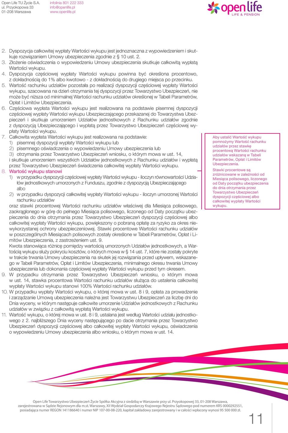 Dyspozycja częściowej wypłaty Wartości wykupu powinna być określona procentowo, z dokładnością do 1% albo kwotowo - z dokładnością do drugiego miejsca po przecinku. 5.