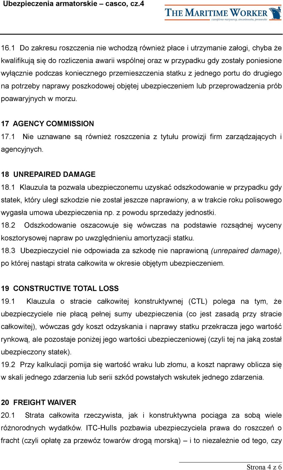 1 Nie uznawane są również roszczenia z tytułu prowizji firm zarządzających i agencyjnych. 18 UNREPAIRED DAMAGE 18.