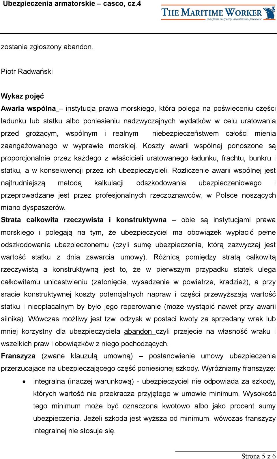 wspólnym i realnym niebezpieczeństwem całości mienia zaangażowanego w wyprawie morskiej.