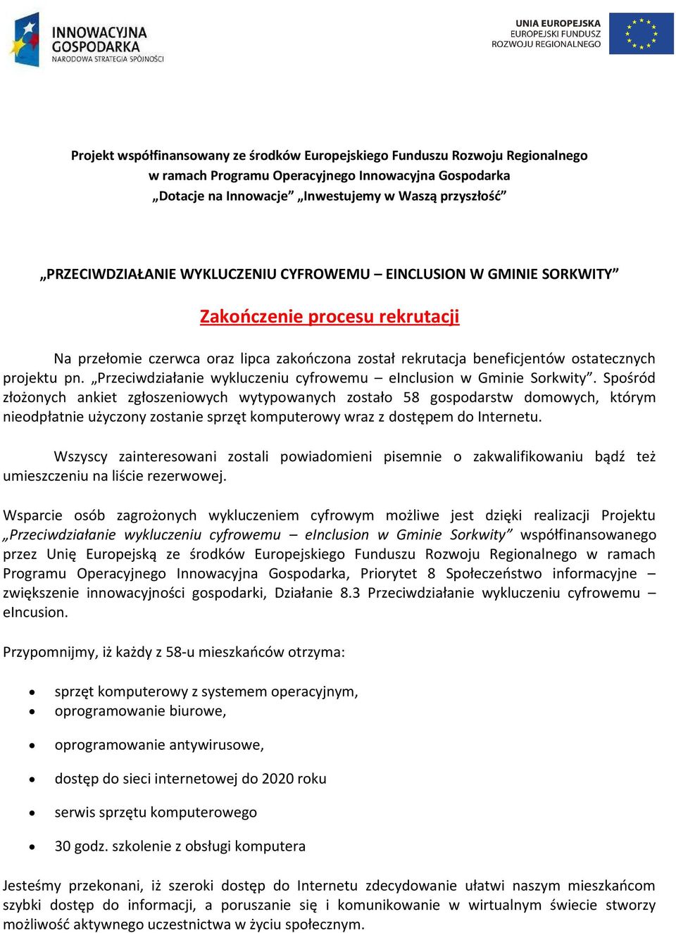 Wszyscy zainteresowani zostali powiadomieni pisemnie o zakwalifikowaniu bądź też umieszczeniu na liście rezerwowej.