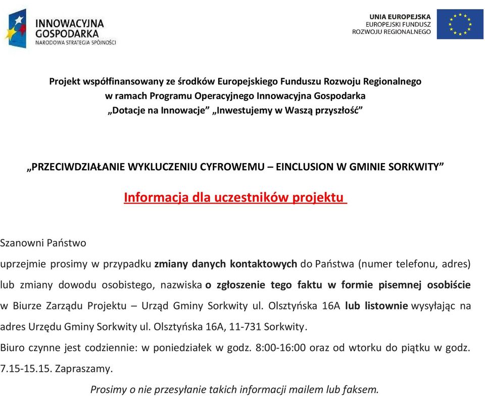 Olsztyńska 16A lub listownie wysyłając na adres Urzędu Gminy Sorkwity ul. Olsztyńska 16A, 11-731 Sorkwity.