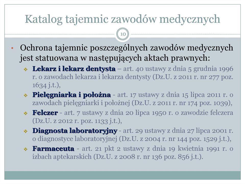 o zawodach pielęgniarki i położnej (Dz.U. z 2011 r. nr 174 poz. 1039), Felczer-art. 7 ustawy z dnia 20 lipca 1950 r. o zawodzie felczera (Dz.U. z 2012 r. poz. 1133 j.t.), Diagnosta laboratoryjny -art.