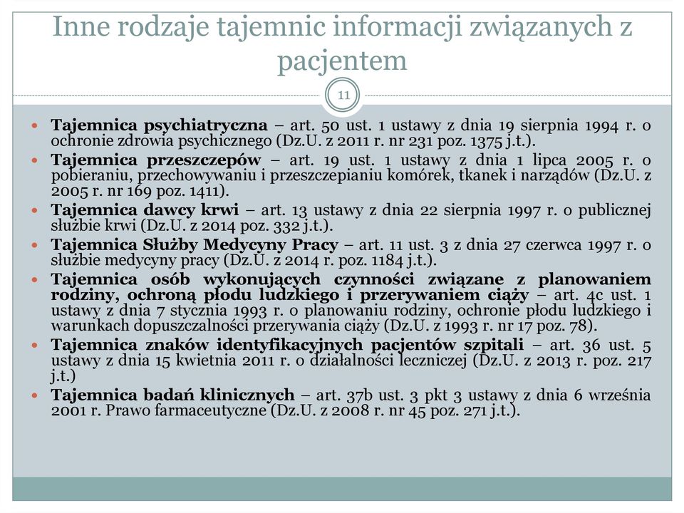 Tajemnica dawcy krwi art. 13 ustawy z dnia 22 sierpnia 1997 r. o publicznej służbie krwi (Dz.U. z 2014 poz. 332 j.t.). Tajemnica Służby Medycyny Pracy art. 11 ust. 3 z dnia 27 czerwca 1997 r.