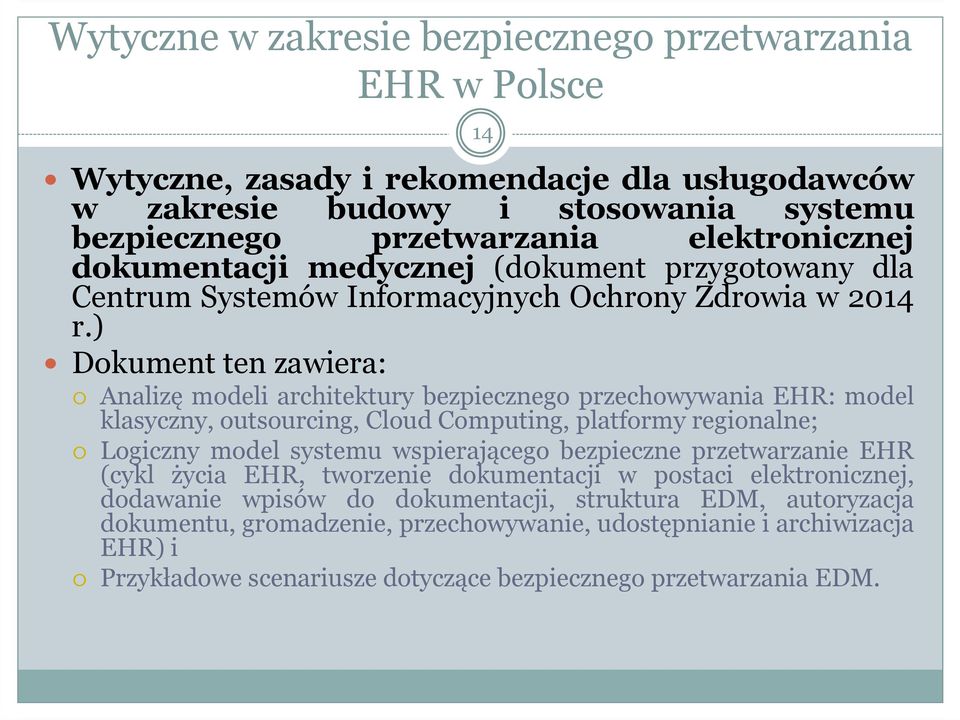 ) Dokument ten zawiera: Analizęmodeli architektury bezpiecznego przechowywania EHR: model klasyczny, outsourcing, Cloud Computing, platformy regionalne; Logiczny model systemu wspierającego