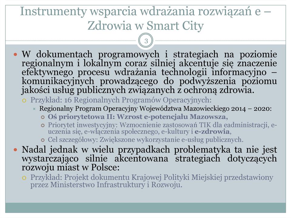 Przykład: 16 Regionalnych Programów Operacyjnych: Regionalny Program Operacyjny Województwa Mazowieckiego 2014 2020: Oś priorytetowa II: Wzrost e-potencjału Mazowsza, Priorytet inwestycyjny:
