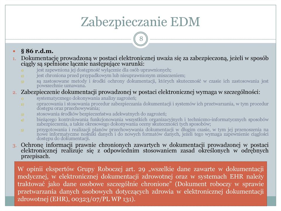 uprawnionych; 2) jest chroniona przed przypadkowym lub nieuprawnionym zniszczeniem; 3) są zastosowane metody i środki ochrony dokumentacji, których skuteczność w czasie ich zastosowania jest