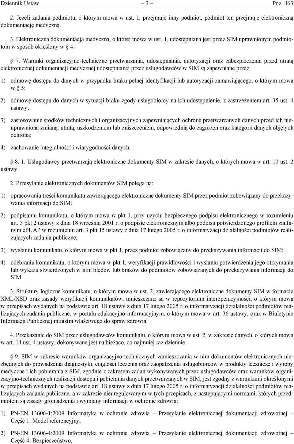 Warunki organizacyjno-techniczne przetwarzania, udostępniania, autoryzacji oraz zabezpieczenia przed utratą elektronicznej dokumentacji medycznej udostępnianej przez usługodawców w SIM są zapewniane