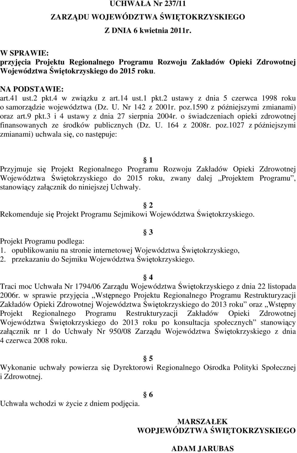 2 ustawy z dnia 5 czerwca 1998 roku o samorządzie województwa (Dz. U. Nr 142 z 2001r. poz.1590 z późniejszymi zmianami) oraz art.9 pkt.3 i 4 ustawy z dnia 27 sierpnia 2004r.