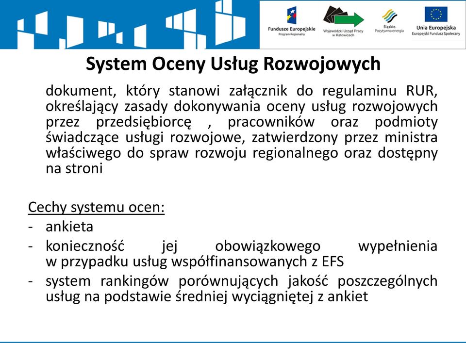 spraw rozwoju regionalnego oraz dostępny na stroni Cechy systemu ocen: - ankieta - konieczność jej obowiązkowego w przypadku usług