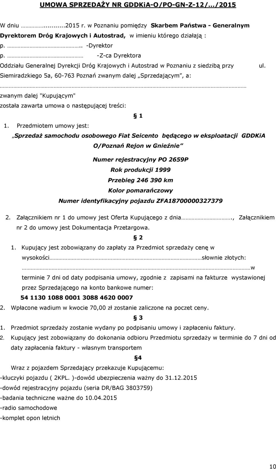 Siemiradzkiego 5a, 60-763 Poznań zwanym dalej Sprzedającym, a: zwanym dalej "Kupującym" została zawarta umowa o następującej treści: 1 1.