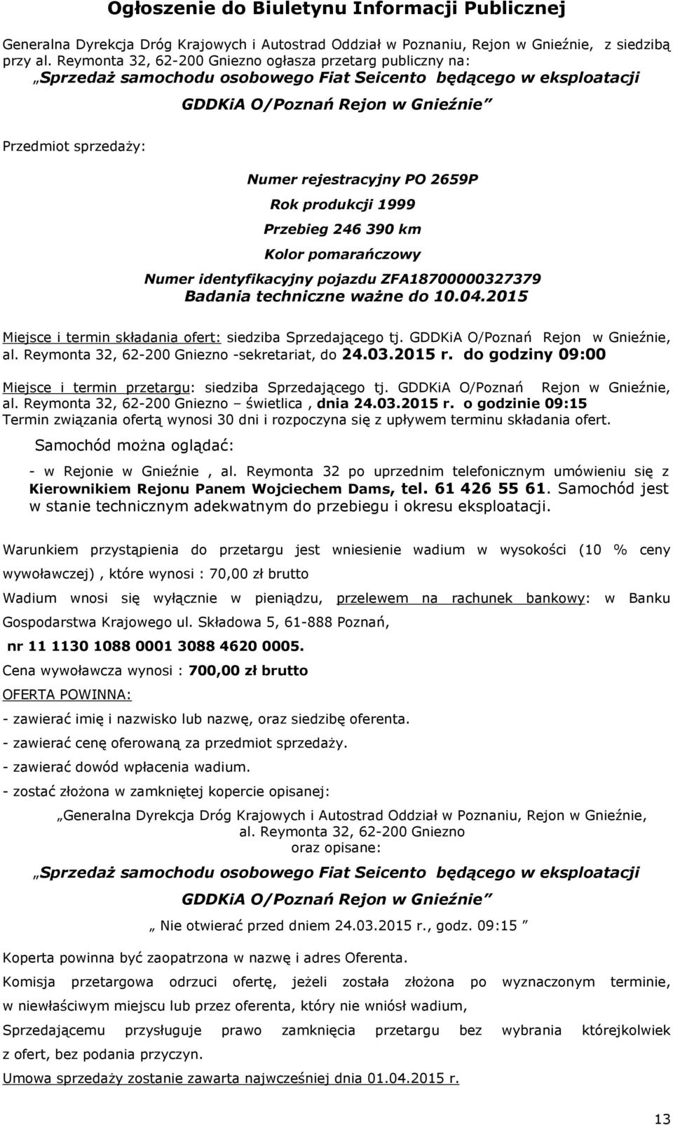 PO 2659P Rok produkcji 1999 Przebieg 246 390 km Kolor pomarańczowy Numer identyfikacyjny pojazdu ZFA18700000327379 Badania techniczne ważne do 10.04.