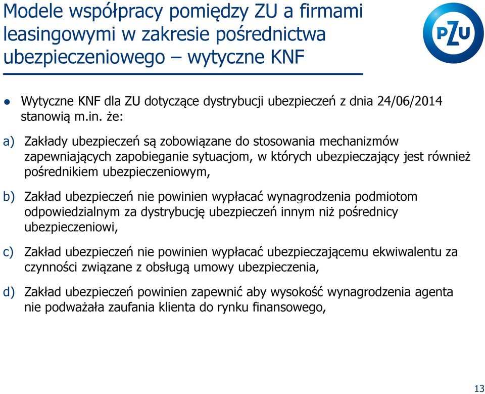 że: a) Zakłady ubezpieczeń są zobowiązane do stosowania mechanizmów od 2002 zapewniających zapobieganie sytuacjom, w których ubezpieczający jest również pośrednikiem ubezpieczeniowym, b) Zakład