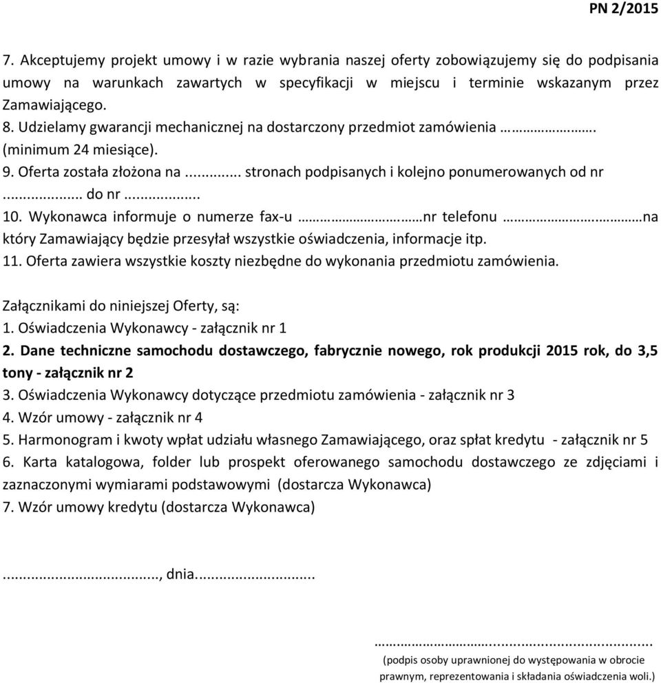 Wykonawca informuje o numerze fax-u. nr telefonu.. na który Zamawiający będzie przesyłał wszystkie oświadczenia, informacje itp. 11.