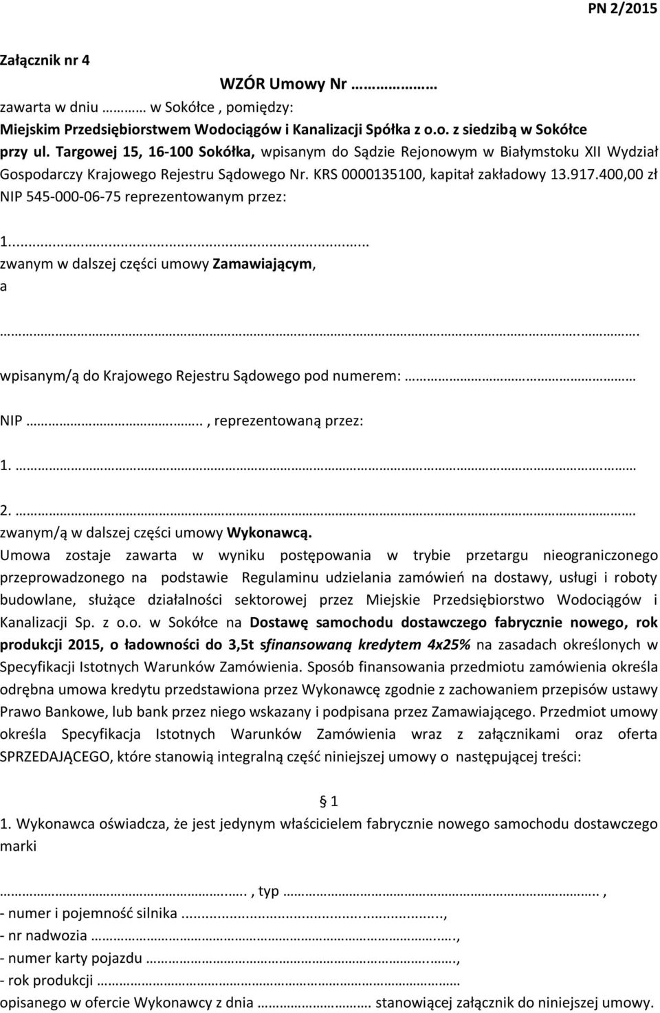 400,00 zł NIP 545-000-06-75 reprezentowanym przez: 1... zwanym w dalszej części umowy Zamawiającym, a... wpisanym/ą do Krajowego Rejestru Sądowego pod numerem: NIP..., reprezentowaną przez: 1.. 2.
