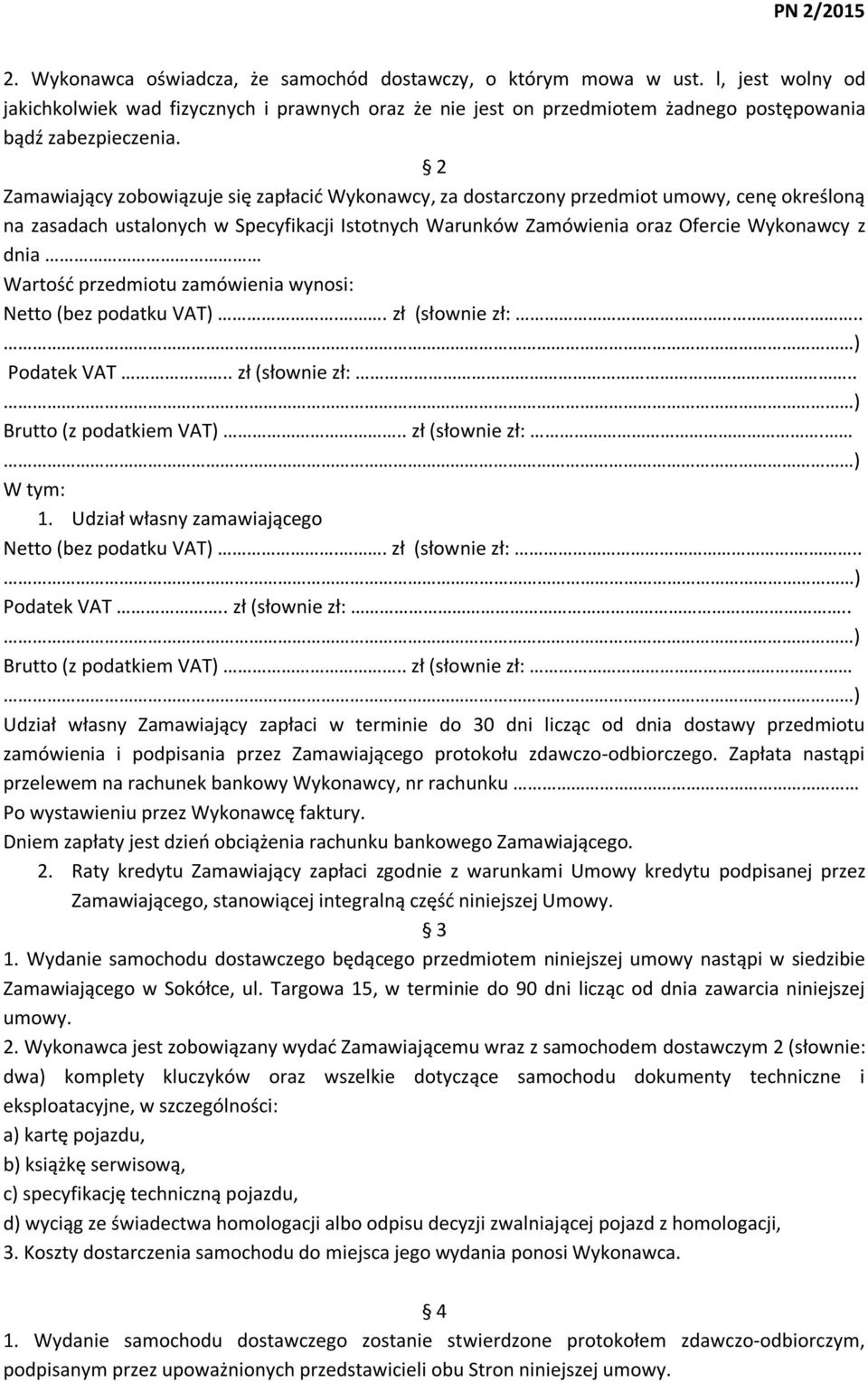 Wartość przedmiotu zamówienia wynosi: Netto (bez podatku VAT).. zł (słownie zł:... Podatek VAT.. zł (słownie zł:.. Brutto (z podatkiem VAT).. zł (słownie zł:. W tym: 1.