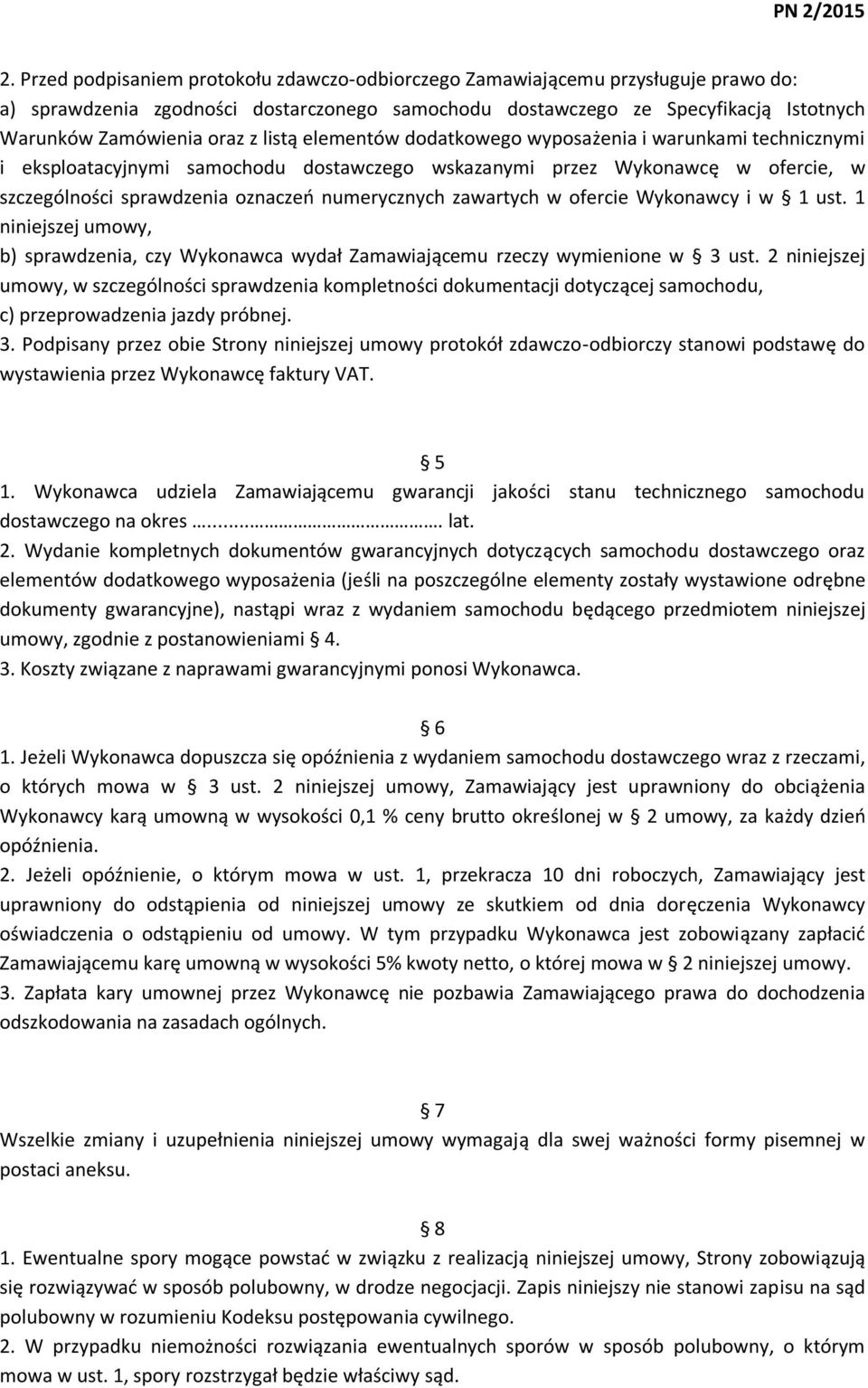 zawartych w ofercie Wykonawcy i w 1 ust. 1 niniejszej umowy, b) sprawdzenia, czy Wykonawca wydał Zamawiającemu rzeczy wymienione w 3 ust.
