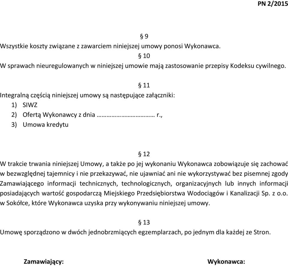 , 3) Umowa kredytu 12 W trakcie trwania niniejszej Umowy, a także po jej wykonaniu Wykonawca zobowiązuje się zachować w bezwzględnej tajemnicy i nie przekazywać, nie ujawniać ani nie wykorzystywać