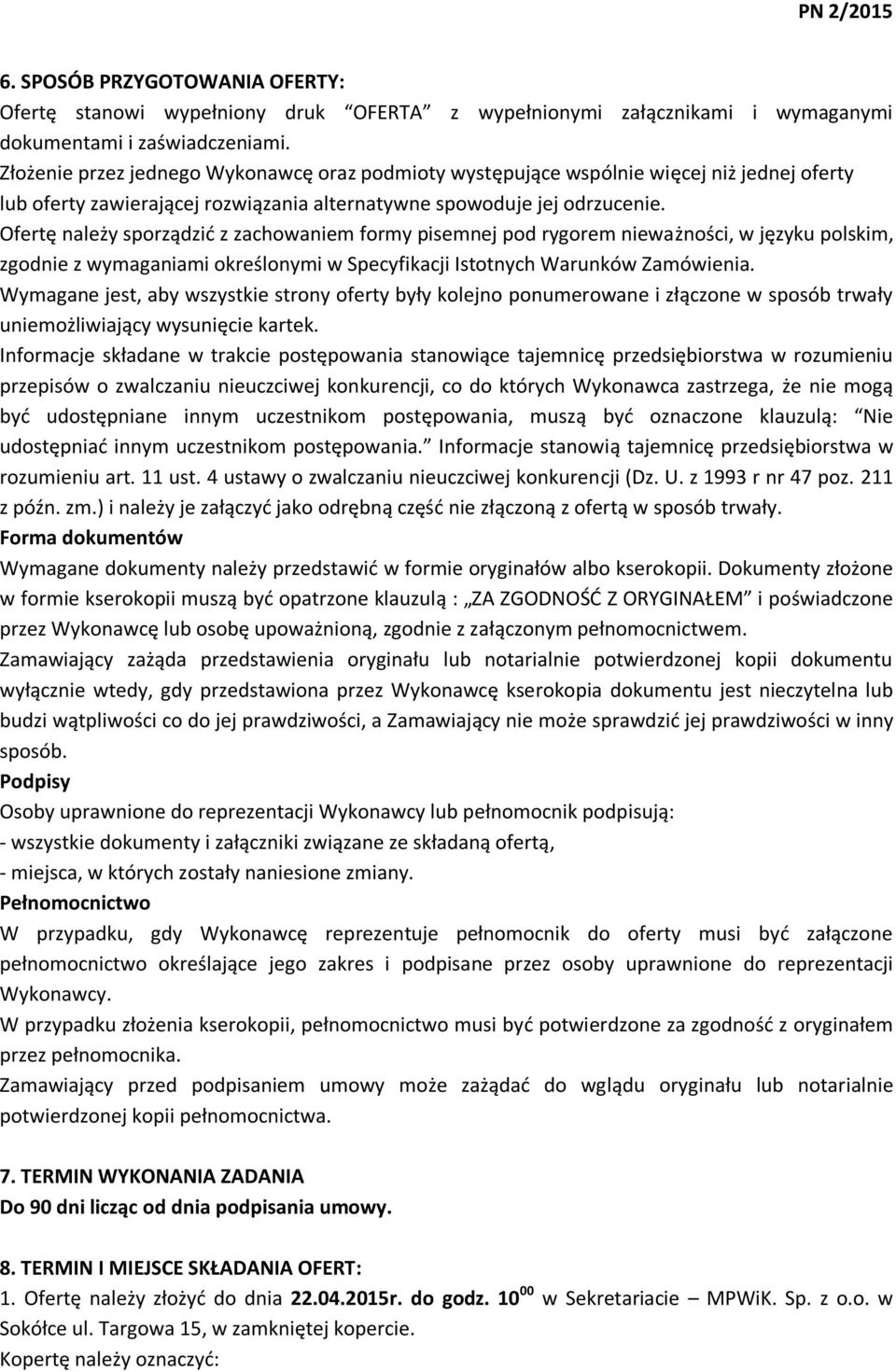 Ofertę należy sporządzić z zachowaniem formy pisemnej pod rygorem nieważności, w języku polskim, zgodnie z wymaganiami określonymi w Specyfikacji Istotnych Warunków Zamówienia.