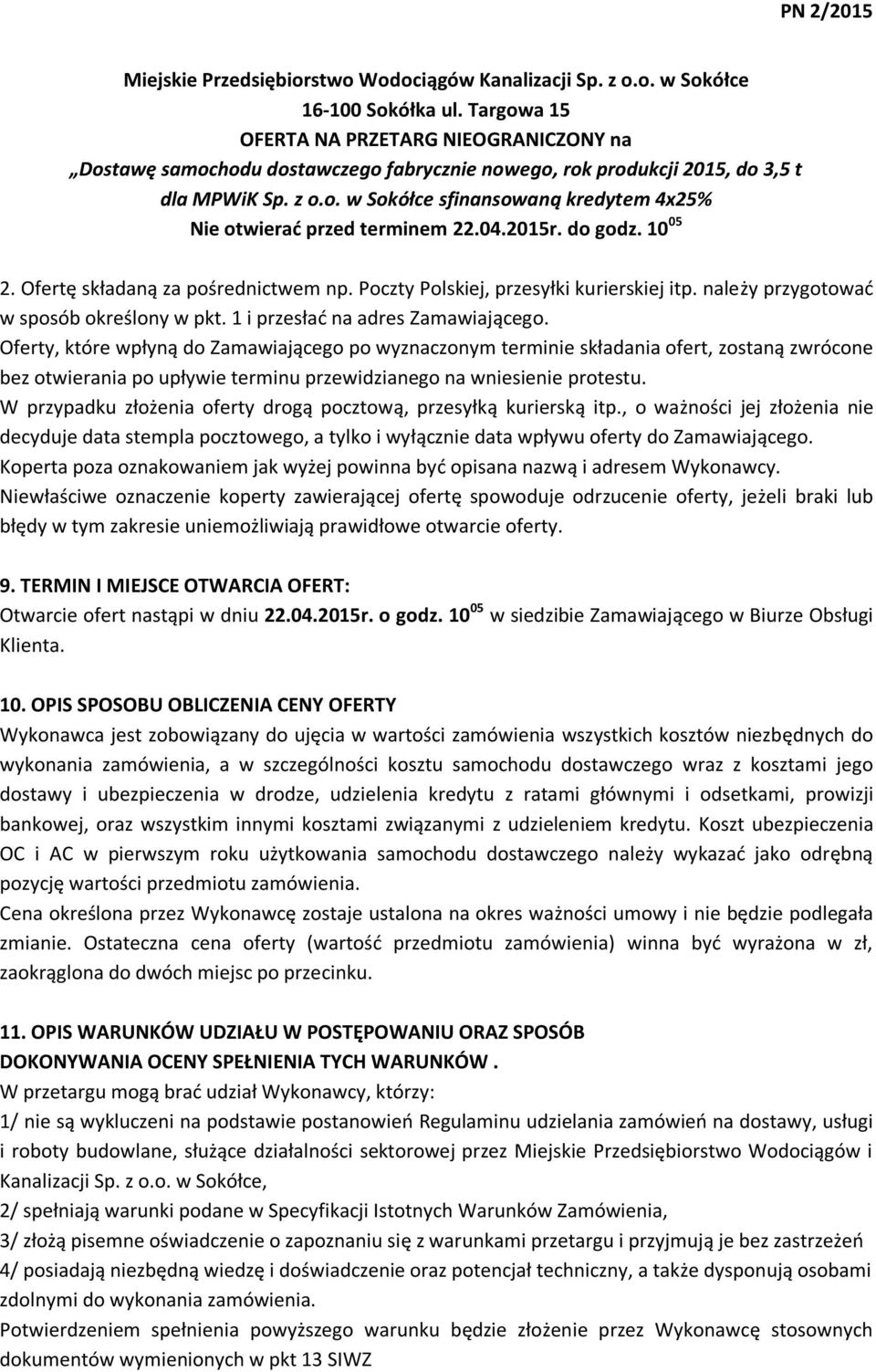 04.2015r. do godz. 10 05 2. Ofertę składaną za pośrednictwem np. Poczty Polskiej, przesyłki kurierskiej itp. należy przygotować w sposób określony w pkt. 1 i przesłać na adres Zamawiającego.