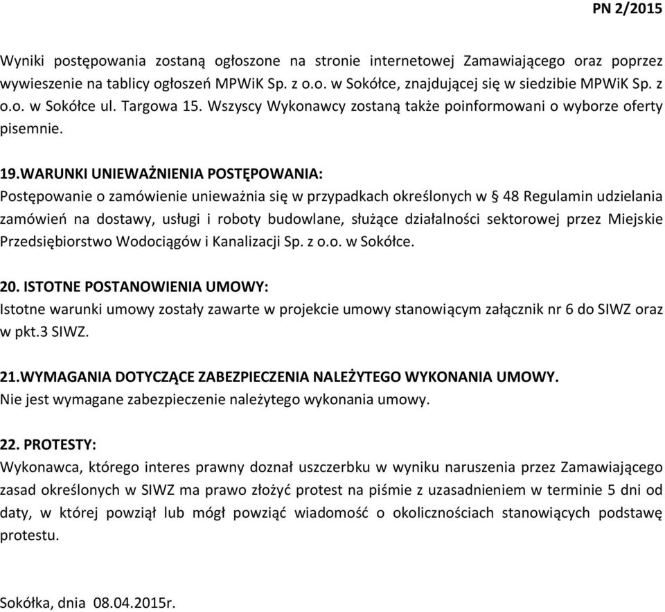 WARUNKI UNIEWAŻNIENIA POSTĘPOWANIA: Postępowanie o zamówienie unieważnia się w przypadkach określonych w 48 Regulamin udzielania zamówień na dostawy, usługi i roboty budowlane, służące działalności