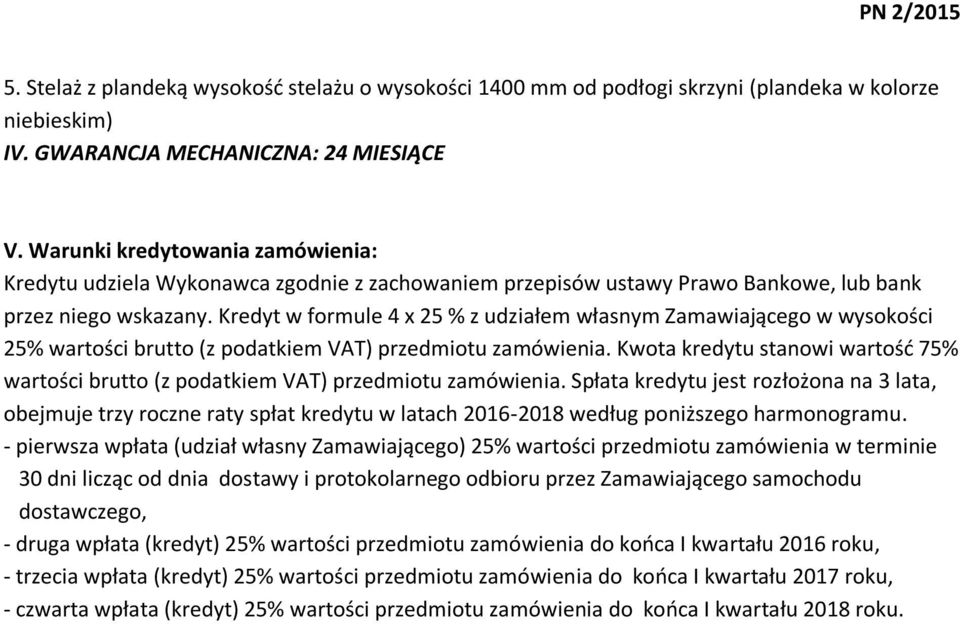 Kredyt w formule 4 x 25 % z udziałem własnym Zamawiającego w wysokości 25% wartości brutto (z podatkiem VAT) przedmiotu zamówienia.