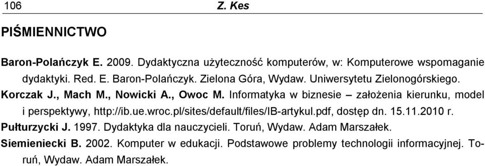 ue.wroc.pl/sites/default/files/ib-artykul.pdf, dostęp dn. 15.11.2010 r. Pułturzycki J. 1997. Dydaktyka dla nauczycieli. Toruń, Wydaw.