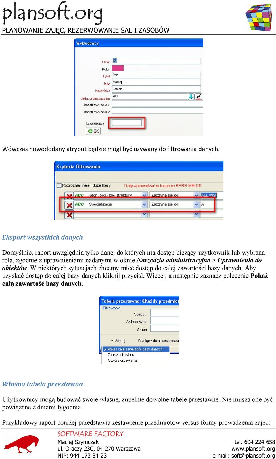 > Uprawnienia do obiektów. W niektórych sytuacjach chcemy mieć dostęp do całej zawartości bazy danych.