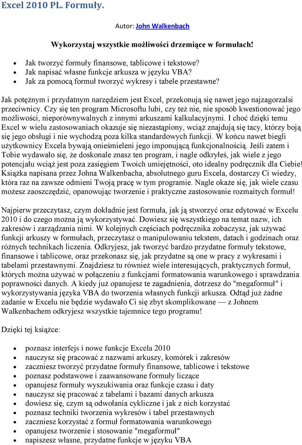 Jak potężnym i przydatnym narzędziem jest Excel, przekonują się nawet jego najzagorzalsi przeciwnicy.