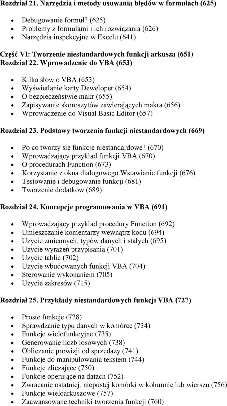 Wprowadzenie do VBA (653) Kilka słów o VBA (653) Wyświetlanie karty Deweloper (654) O bezpieczeństwie makr (655) Zapisywanie skoroszytów zawierających makra (656) Wprowadzenie do Visual Basic Editor