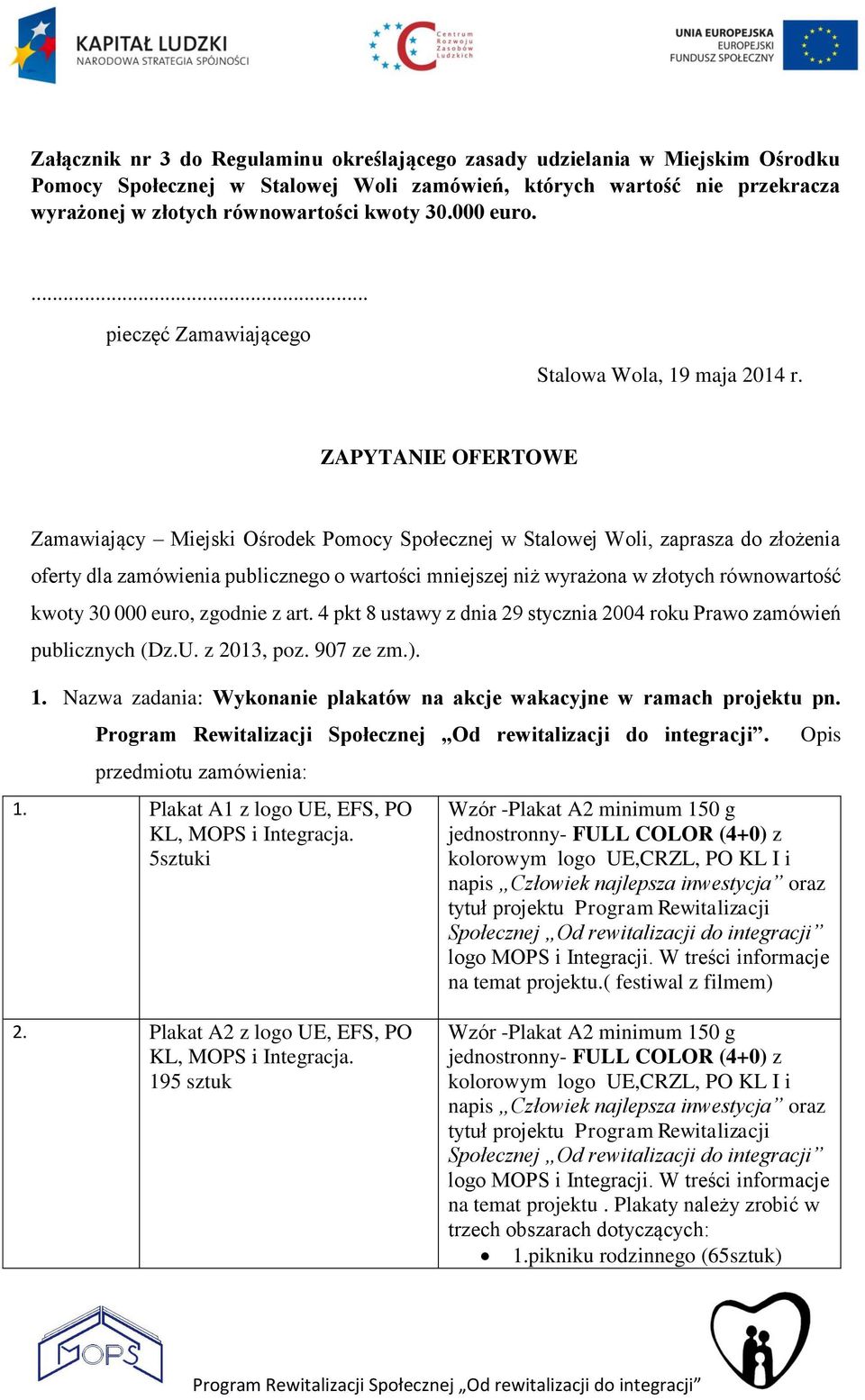 ZAPYTANIE OFERTOWE Zamawiający Miejski Ośrodek Pomocy Społecznej w Stalowej Woli, zaprasza do złożenia oferty dla zamówienia publicznego o wartości mniejszej niż wyrażona w złotych równowartość kwoty