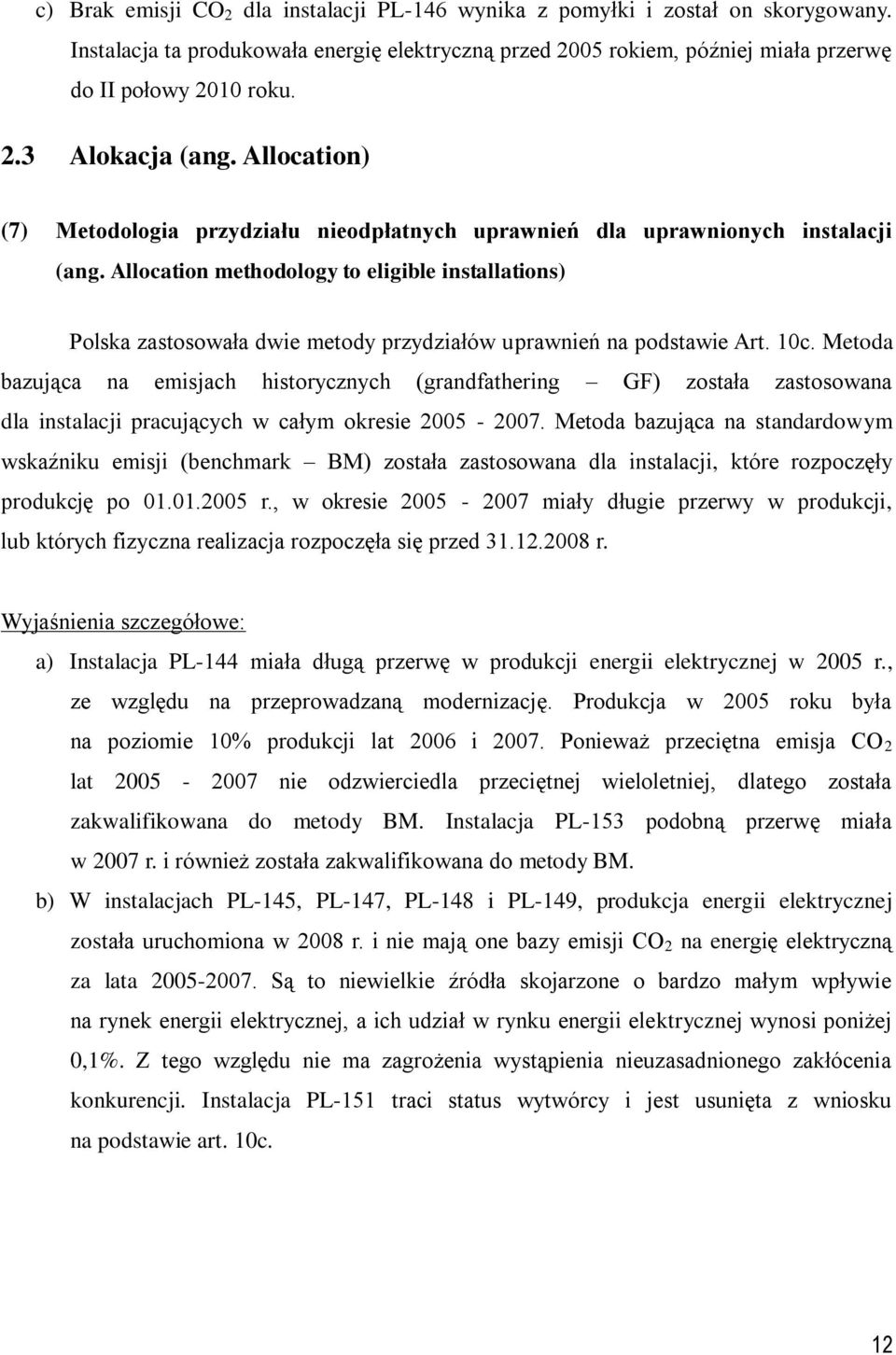 10c. Metoda bazująca na emsjach hstorycznych (grandfatherng GF) została zastosowana dla nstalacj pracujących w całym okrese 2005-2007.