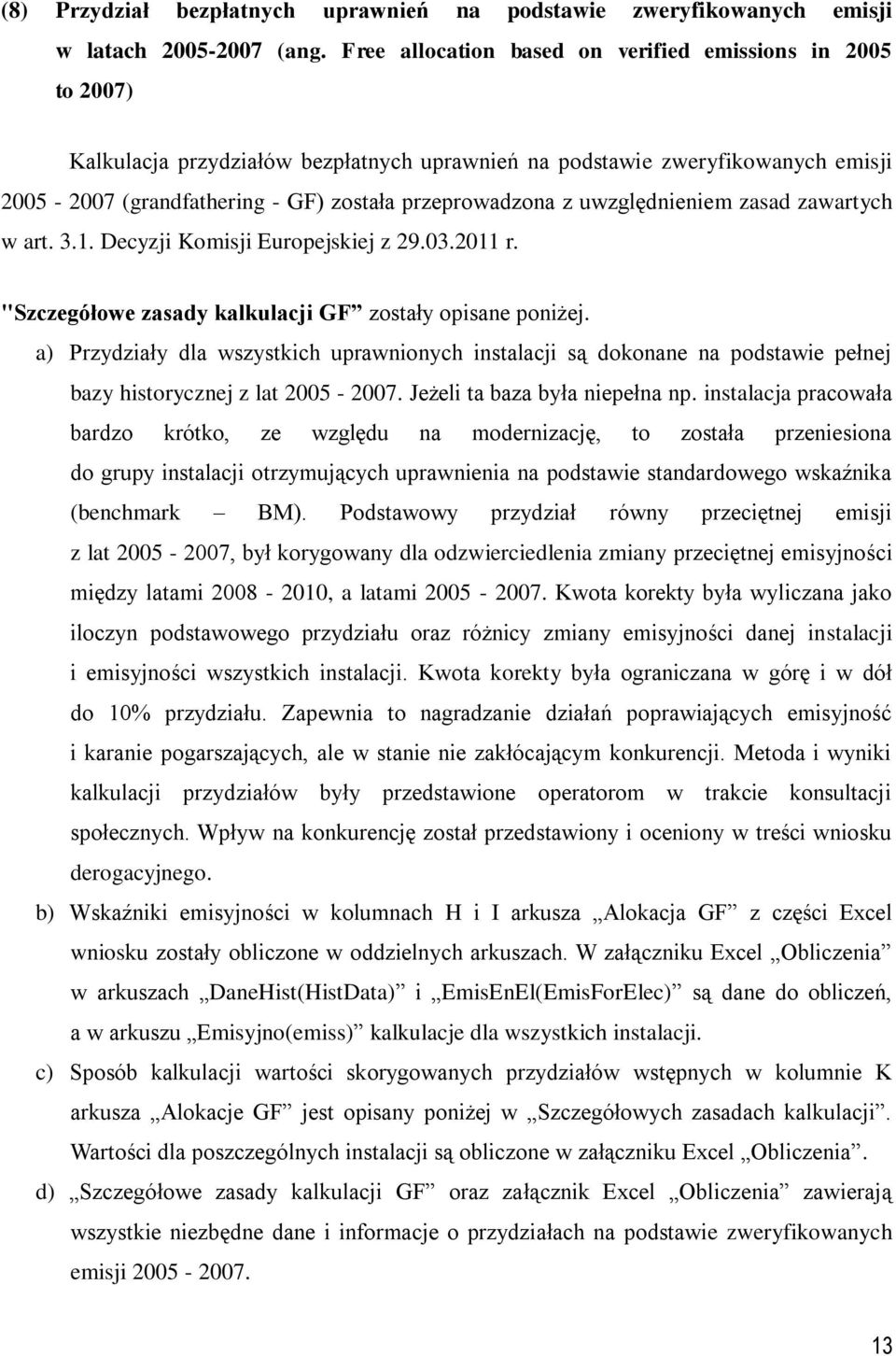 zasad zawartych w art. 3.1. Decyzj Komsj Europejskej z 29.03.2011 r. "Szczegółowe zasady kalkulacj GF zostały opsane ponżej.